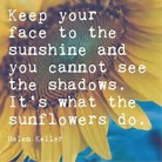 keep your face to the sunshine